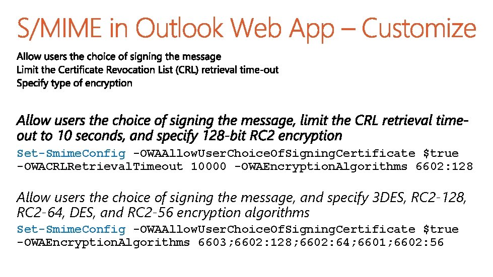 Set-Smime. Config -OWAAllow. User. Choice. Of. Signing. Certificate $true -OWACRLRetrieval. Timeout 10000 -OWAEncryption. Algorithms