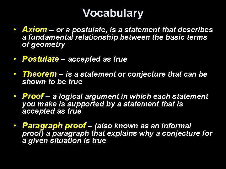 Vocabulary • Axiom – or a postulate, is a statement that describes a fundamental