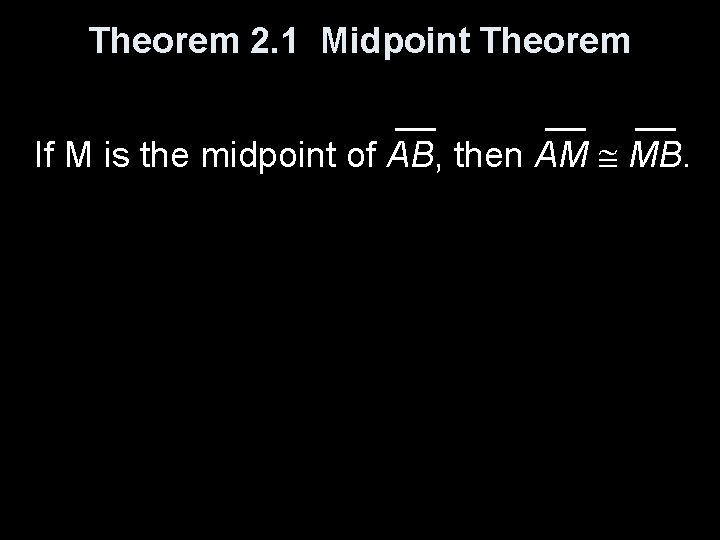 Theorem 2. 1 Midpoint Theorem __ __ __ If M is the midpoint of