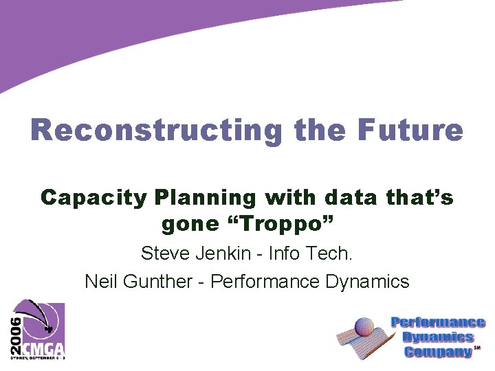 Reconstructing the Future Capacity Planning with data that’s gone “Troppo” Steve Jenkin - Info