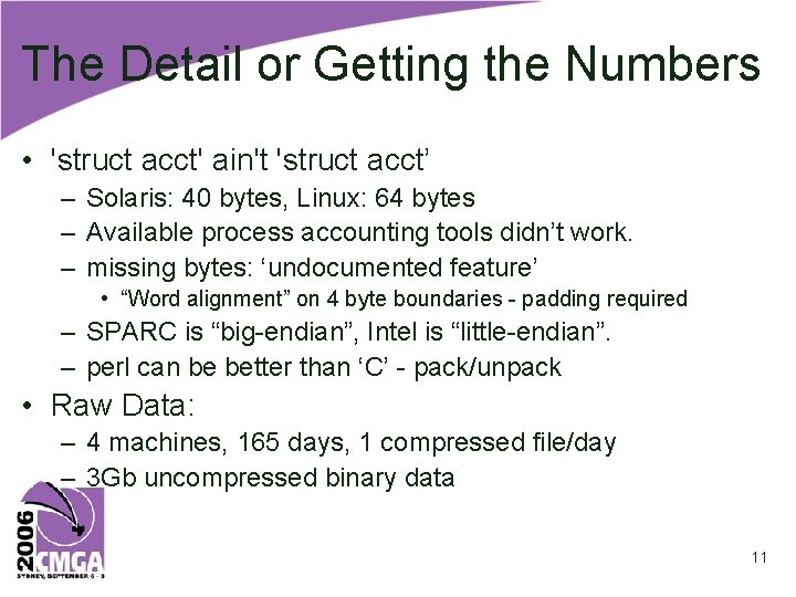 The Detail or Getting the Numbers • 'struct acct' ain't 'struct acct’ – Solaris: