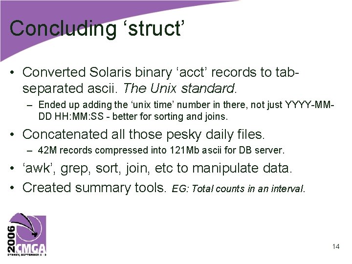 Concluding ‘struct’ • Converted Solaris binary ‘acct’ records to tabseparated ascii. The Unix standard.