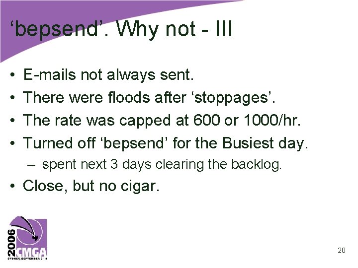 ‘bepsend’. Why not - III • • E-mails not always sent. There were floods