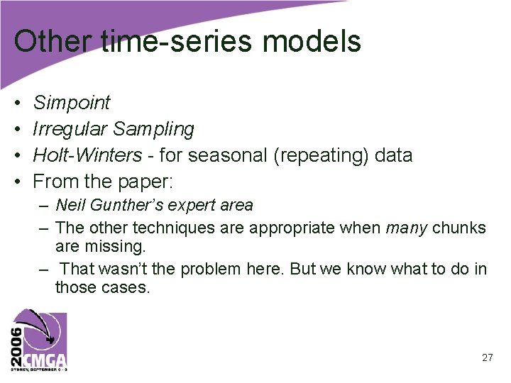 Other time-series models • • Simpoint Irregular Sampling Holt-Winters - for seasonal (repeating) data