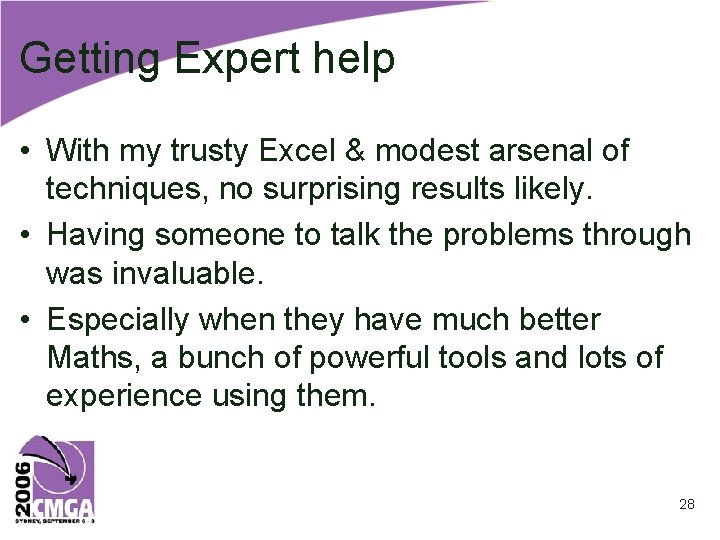 Getting Expert help • With my trusty Excel & modest arsenal of techniques, no