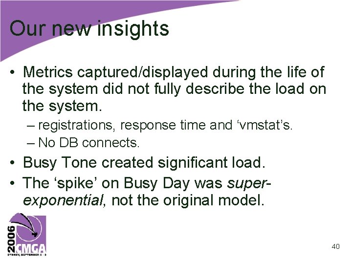 Our new insights • Metrics captured/displayed during the life of the system did not