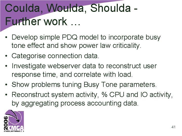 Coulda, Woulda, Shoulda Further work … • Develop simple PDQ model to incorporate busy