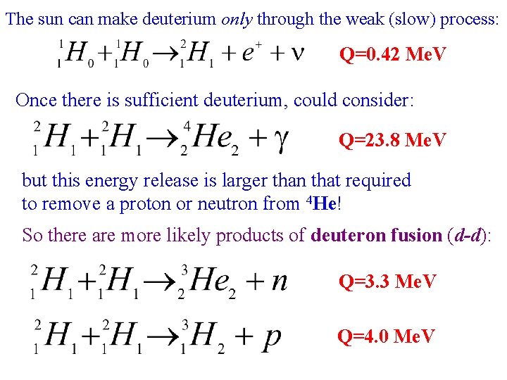 The sun can make deuterium only through the weak (slow) process: Q=0. 42 Me.