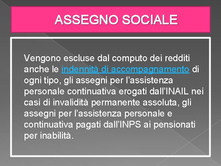 ASSEGNO SOCIALE Vengono escluse dal computo dei redditi anche le indennità di accompagnamento di