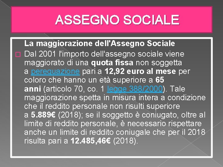 ASSEGNO SOCIALE La maggiorazione dell'Assegno Sociale � Dal 2001 l'importo dell'assegno sociale viene maggiorato