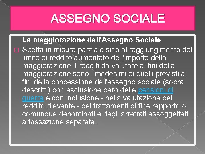 ASSEGNO SOCIALE La maggiorazione dell'Assegno Sociale � Spetta in misura parziale sino al raggiungimento