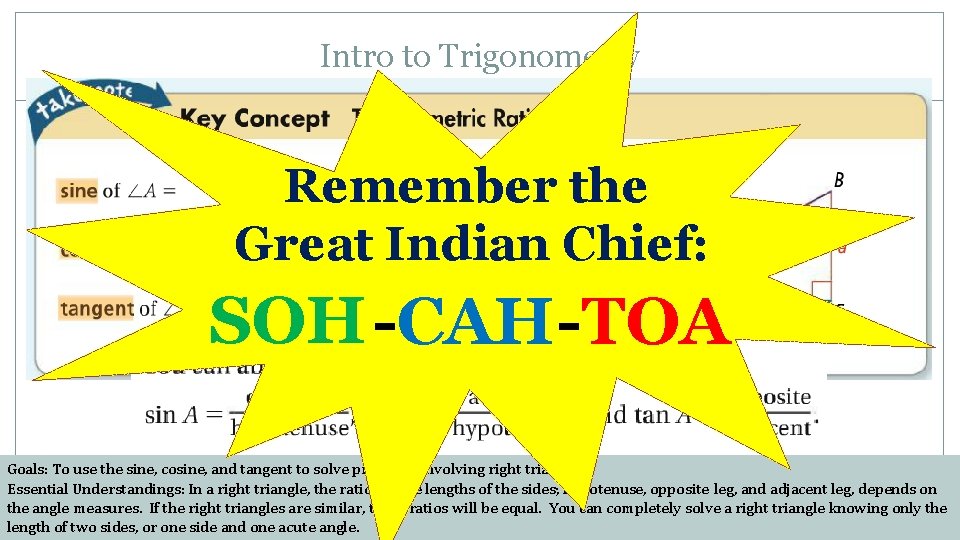 Intro to Trigonometry Remember the Great Indian Chief: SOH -CAH-TOA Goals: To use the
