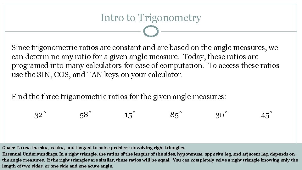 Intro to Trigonometry Since trigonometric ratios are constant and are based on the angle