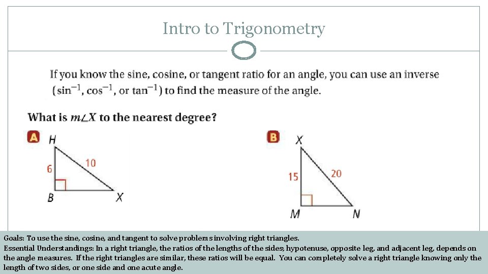 Intro to Trigonometry Goals: To use the sine, cosine, and tangent to solve problems