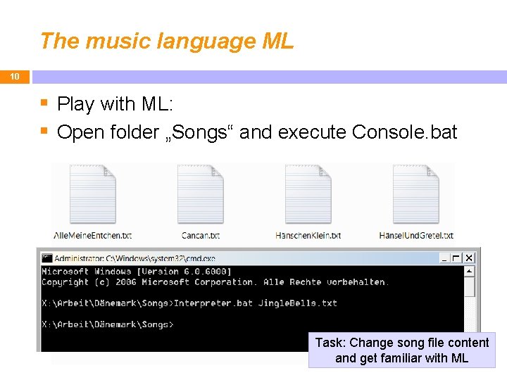 The music language ML 10 § Play with ML: § Open folder „Songs“ and