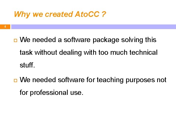 Why we created Ato. CC ? 4 We needed a software package solving this