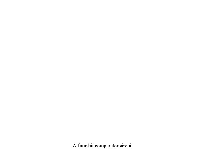 A four-bit comparator circuit 