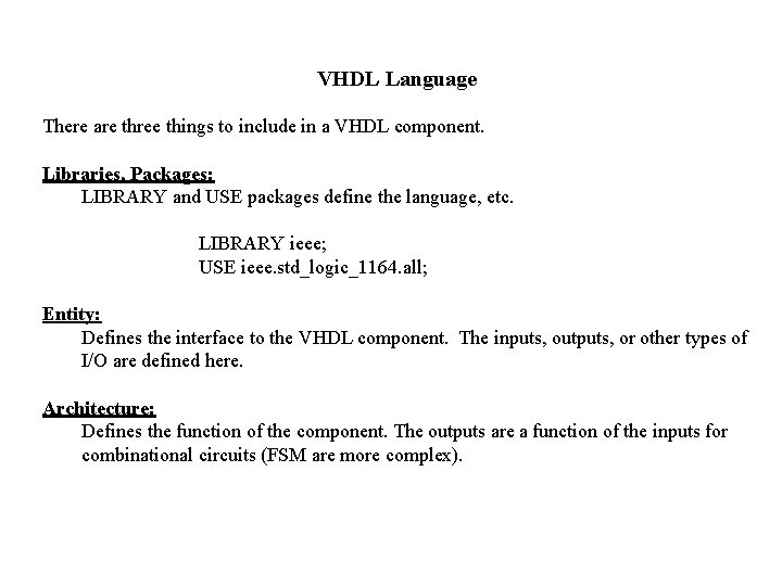 VHDL Language There are three things to include in a VHDL component. Libraries, Packages: