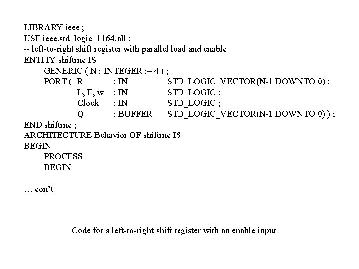 LIBRARY ieee ; USE ieee. std_logic_1164. all ; -- left-to-right shift register with parallel