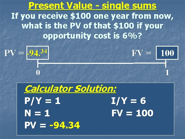 Present Value - single sums If you receive $100 one year from now, what