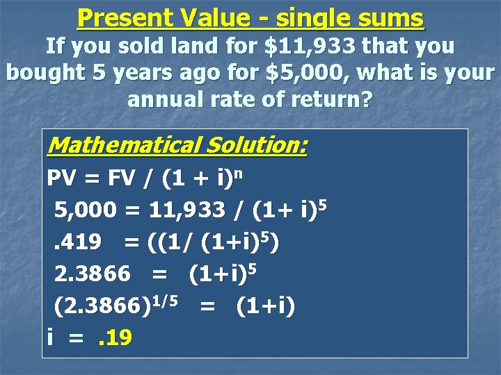 Present Value - single sums If you sold land for $11, 933 that you