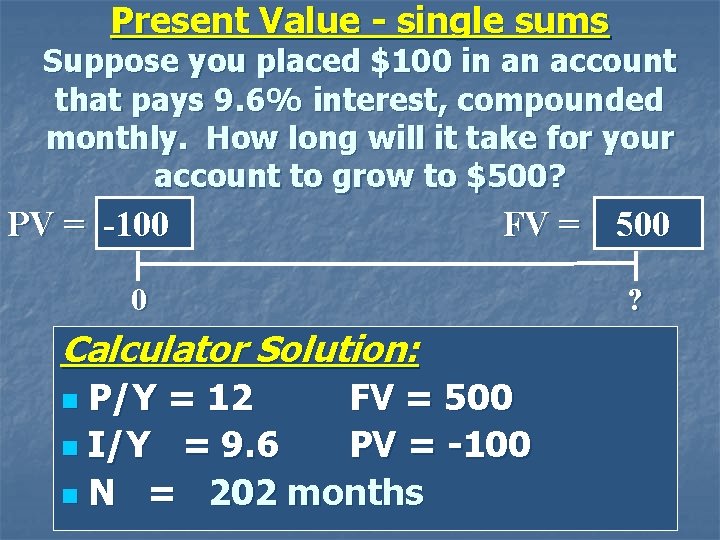 Present Value - single sums Suppose you placed $100 in an account that pays
