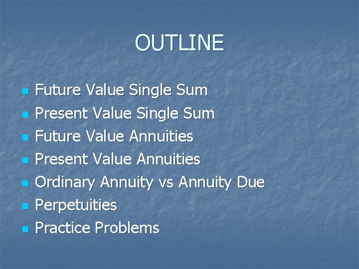 OUTLINE n n n n Future Value Single Sum Present Value Single Sum Future