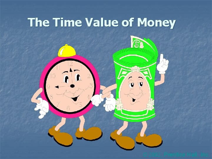 The Time Value of Money 2002, Prentice Hall, Inc. 