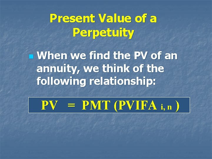 Present Value of a Perpetuity n When we find the PV of an annuity,