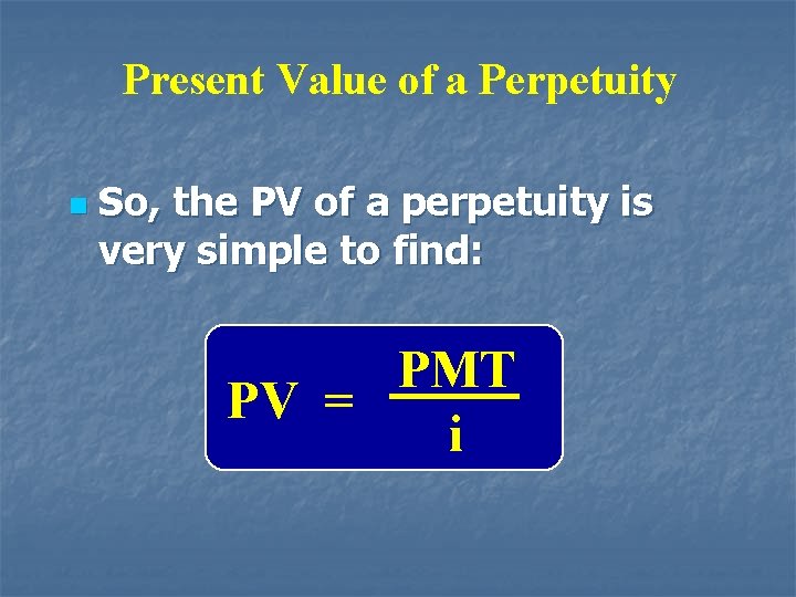 Present Value of a Perpetuity n So, the PV of a perpetuity is very
