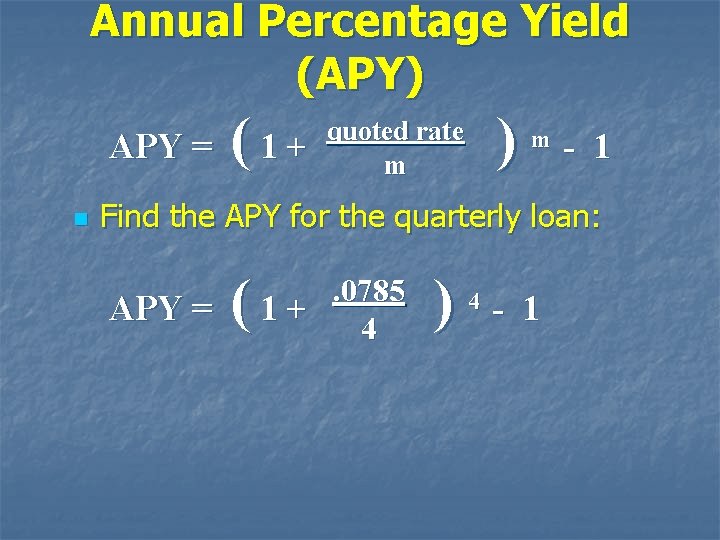 Annual Percentage Yield (APY) APY = n (1+ ) quoted rate m m -