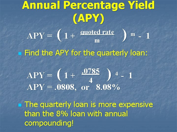 Annual Percentage Yield (APY) APY = n (1+ quoted rate m ) m -