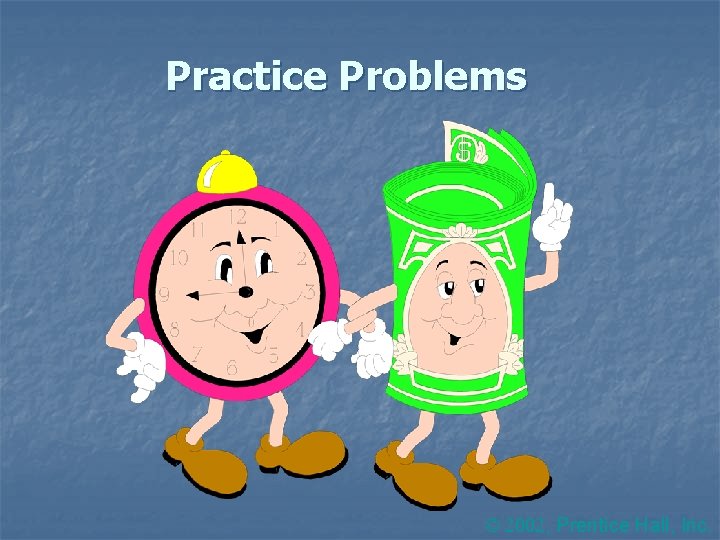 Practice Problems 2002, Prentice Hall, Inc. 