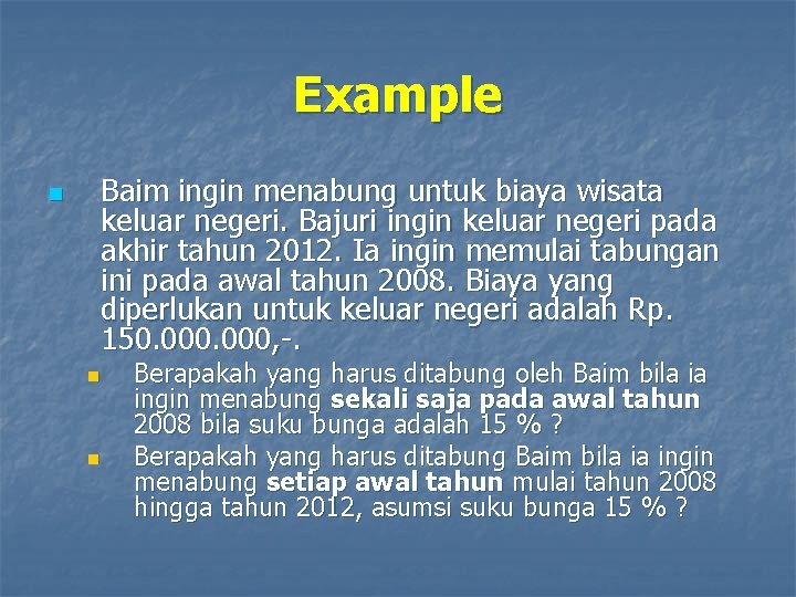 Example n Baim ingin menabung untuk biaya wisata keluar negeri. Bajuri ingin keluar negeri