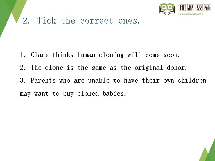 2. Tick the correct ones. 1. Clare thinks human cloning will come soon. 2.