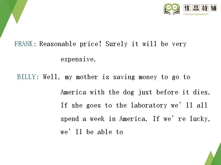 FRANK: Reasonable price! Surely it will be very expensive. BILLY: Well, my mother is