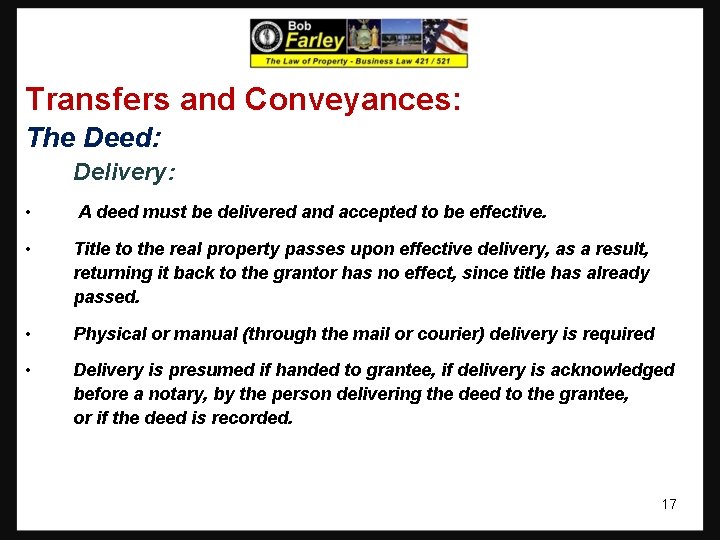 Transfers and Conveyances: The Deed: Delivery: • A deed must be delivered and accepted