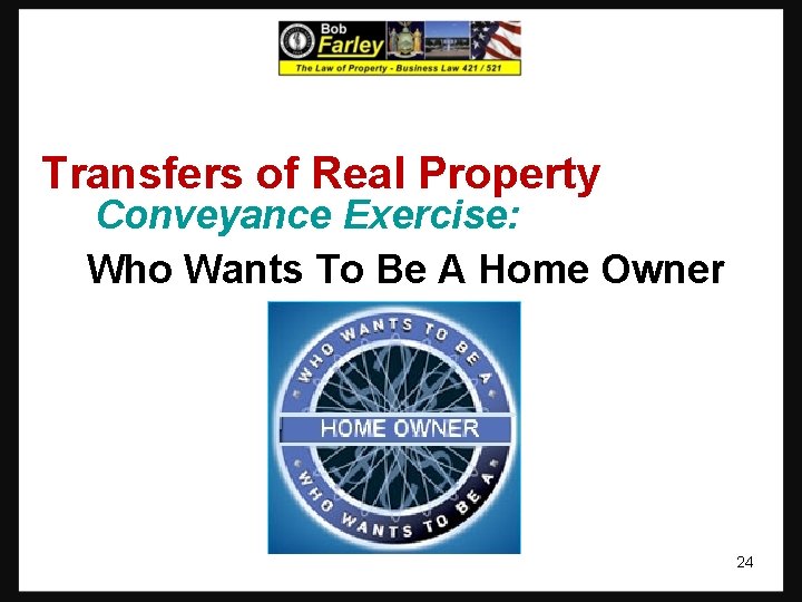 Transfers of Real Property Conveyance Exercise: Who Wants To Be A Home Owner 24