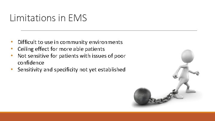 Limitations in EMS • Difficult to use in community environments • Ceiling effect for