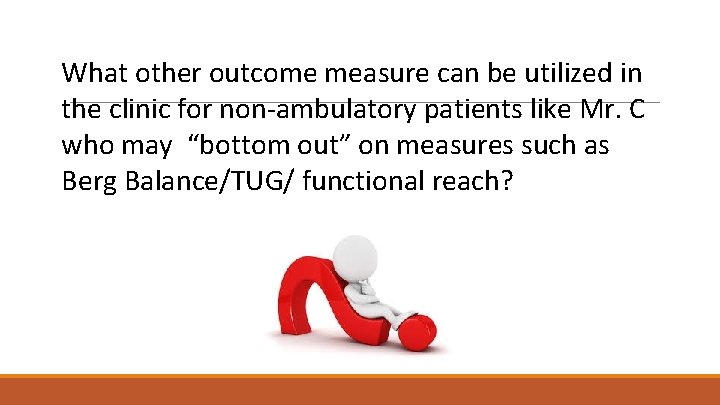 What other outcome measure can be utilized in the clinic for non-ambulatory patients like
