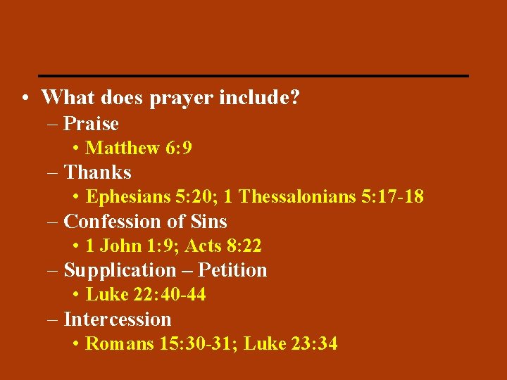 PRAYER • What does prayer include? – Praise • Matthew 6: 9 – Thanks