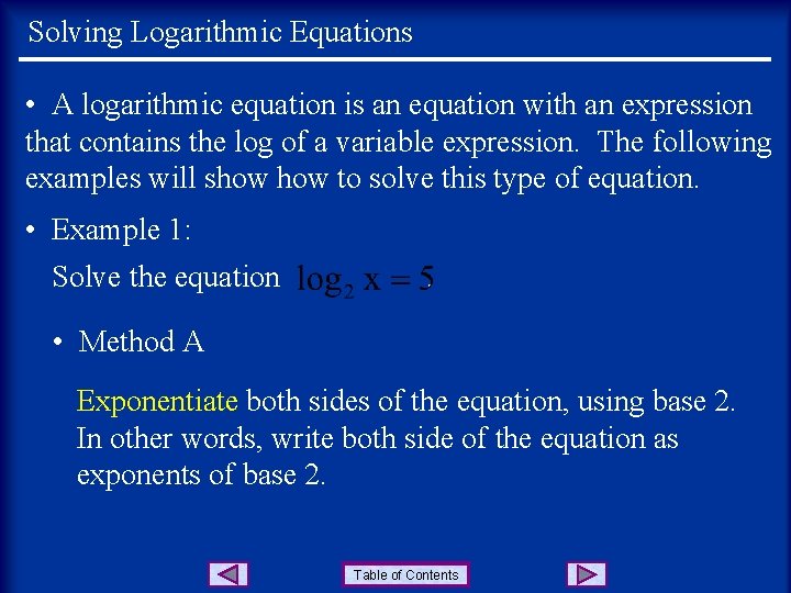 Solving Logarithmic Equations • A logarithmic equation is an equation with an expression that
