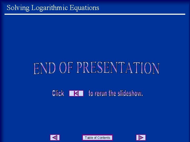 Solving Logarithmic Equations Table of Contents 