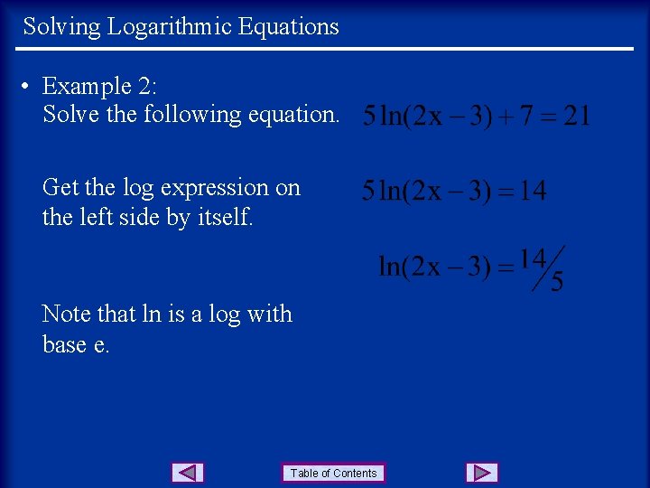 Solving Logarithmic Equations • Example 2: Solve the following equation. Get the log expression