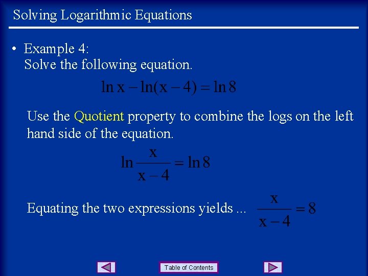 Solving Logarithmic Equations • Example 4: Solve the following equation. Use the Quotient property
