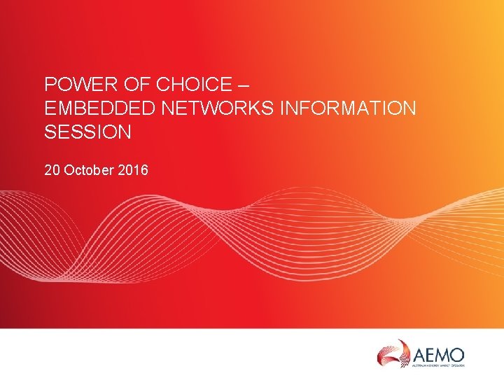 POWER OF CHOICE – EMBEDDED NETWORKS INFORMATION SESSION 20 October 2016 SLIDE 