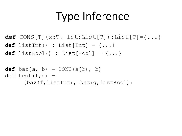 Type Inference def CONS[T](x: T, lst: List[T]): List[T]={. . . } def list. Int()