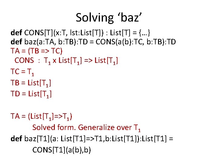 Solving ‘baz’ def CONS[T](x: T, lst: List[T]) : List[T] = {…} def baz(a: TA,