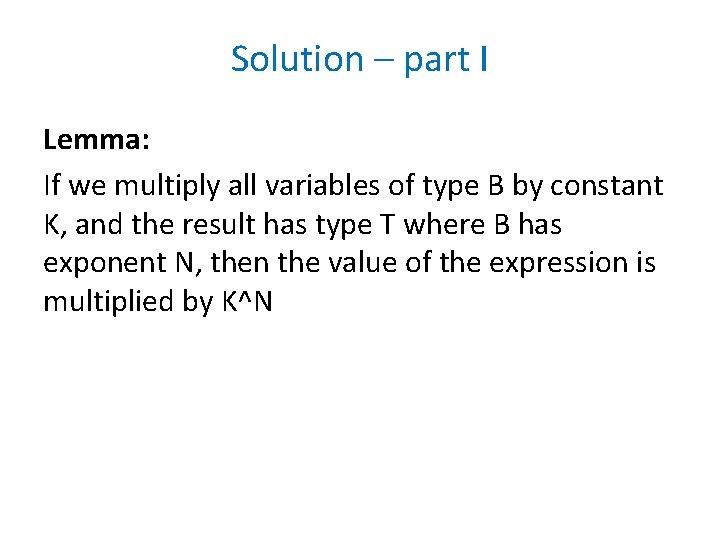 Solution – part I Lemma: If we multiply all variables of type B by