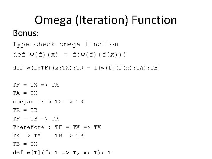 Omega (Iteration) Function Bonus: Type check omega function def w(f)(x) = f(w(f)(f(x))) def w(f: